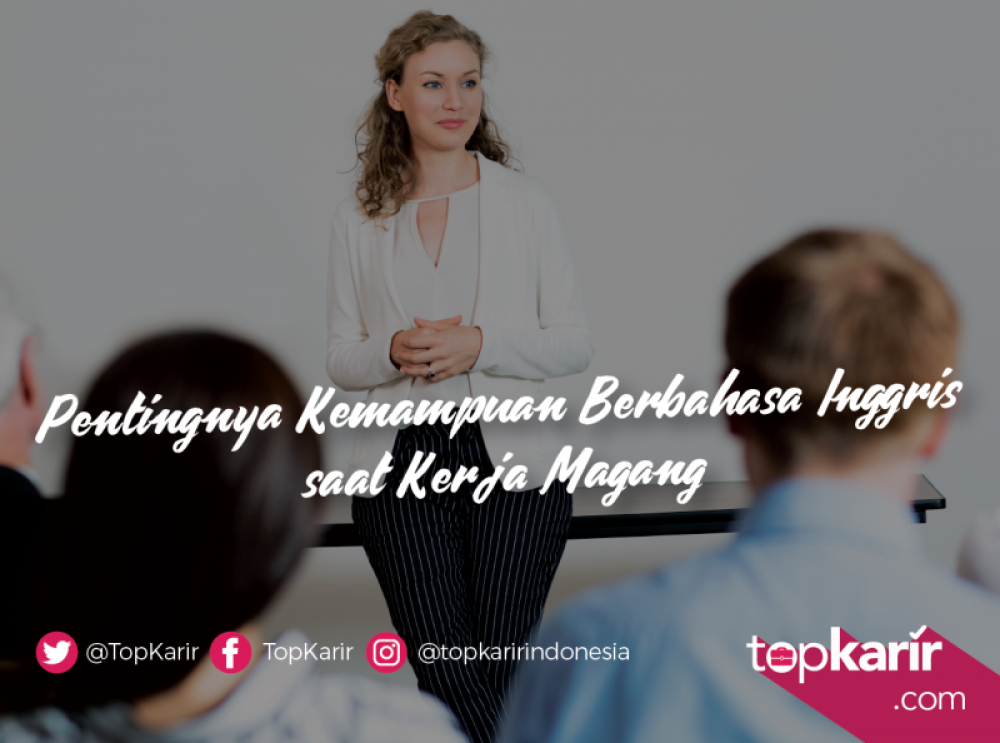 Pentingnya Kemampuan Berbahasa Inggris saat Kerja Magang | TopKarir.com