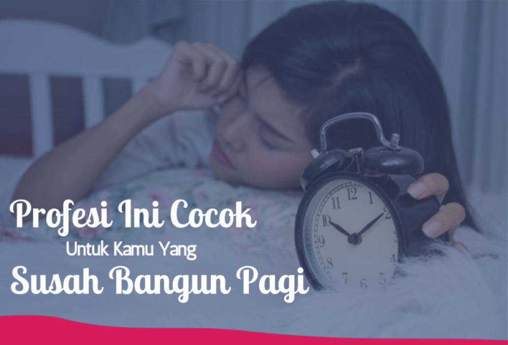 Profesi Ini Cocok Untuk Kamu Yang Susah Bangun Pagi | TopKarir.com