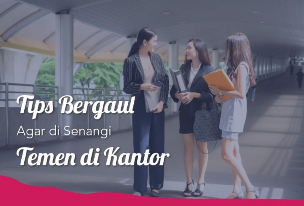 Tips Bergaul Agar Disenangi Temen Dikantor | TopKarir.com