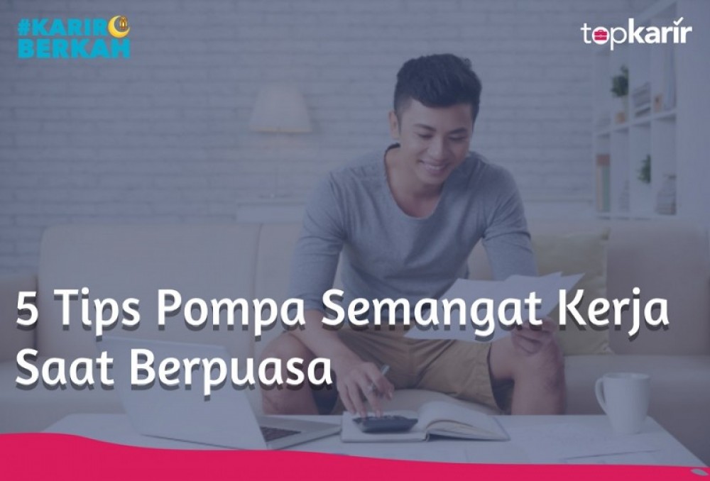 5 Tips Pompa Semangat Kerja Saat Berpuasa | TopKarir.com