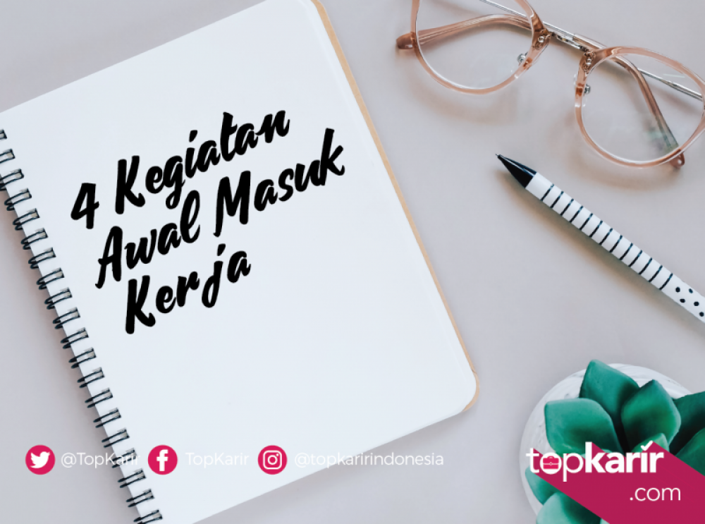 4 Kegiatan Awal Masuk Kerja | TopKarir.com