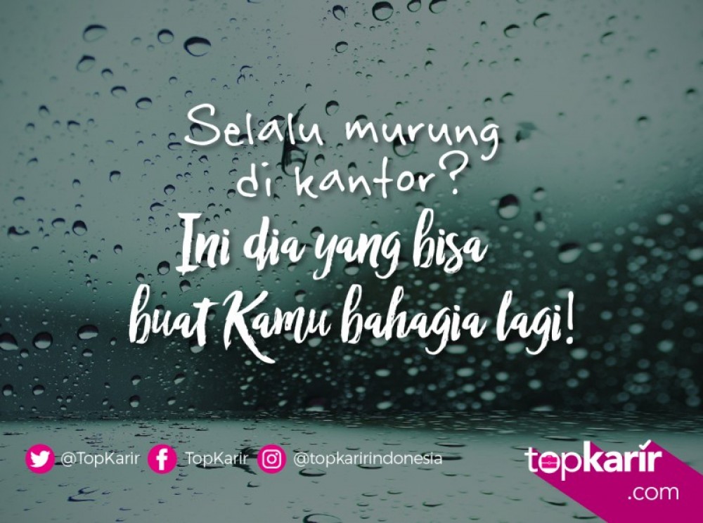 Selalu Murung di Kantor? Ini dia yang Bisa Buat Kamu Bahagia Lagi! | TopKarir.com