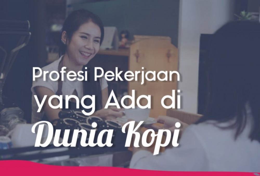 Profesi Pekerjaan Yang Ada Di Dunia Kopi | TopKarir.com