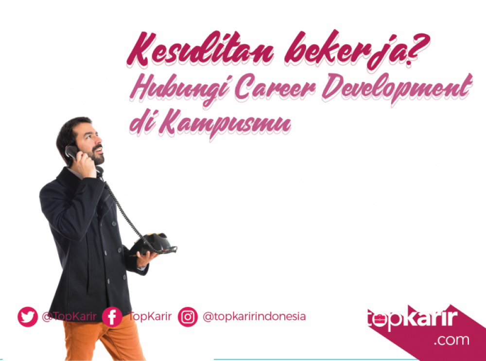 Kesulitan Bekerja? Segera Hubungi Career Development di Kampusmu | TopKarir.com