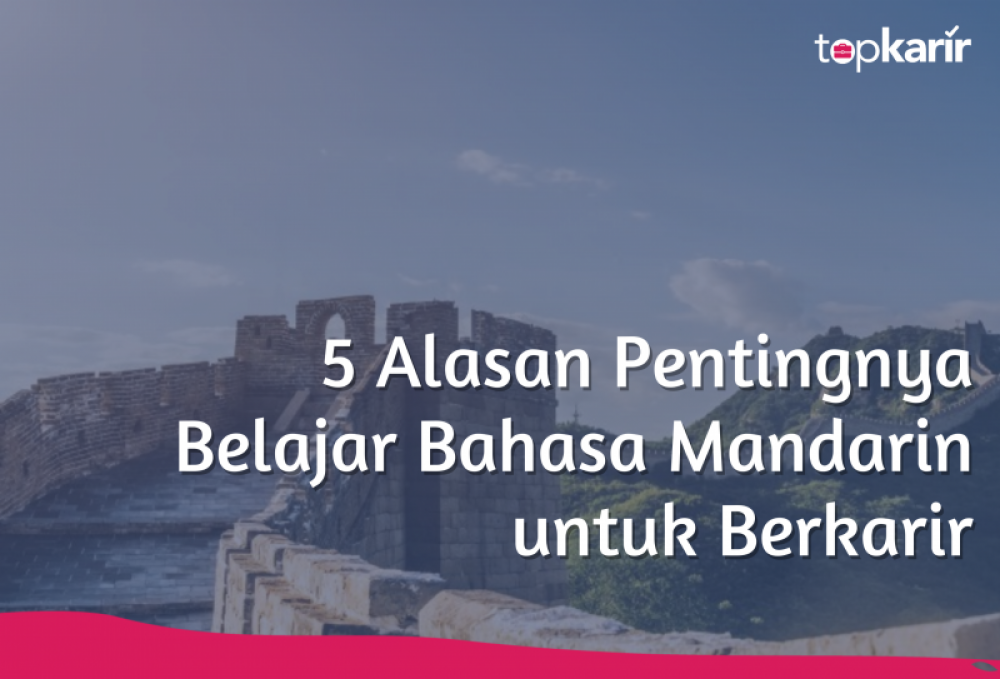 5 Alasan Pentingnya Belajar Bahasa Mandarin untuk Berkarir | TopKarir.com