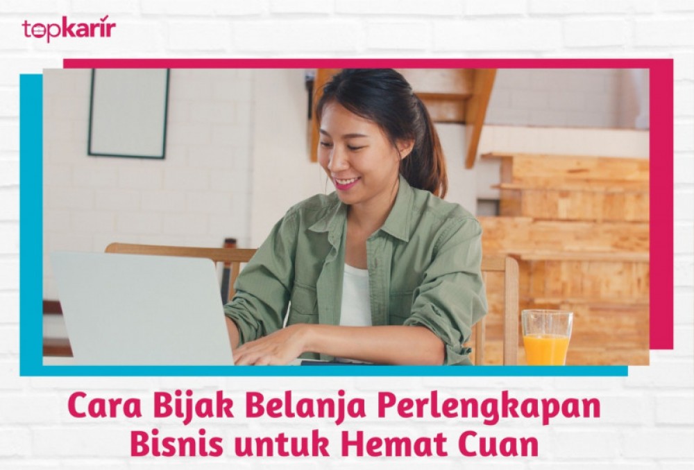 Cara Bijak Belanja Perlengkapan Bisnis untuk Hemat Cuan | TopKarir.com