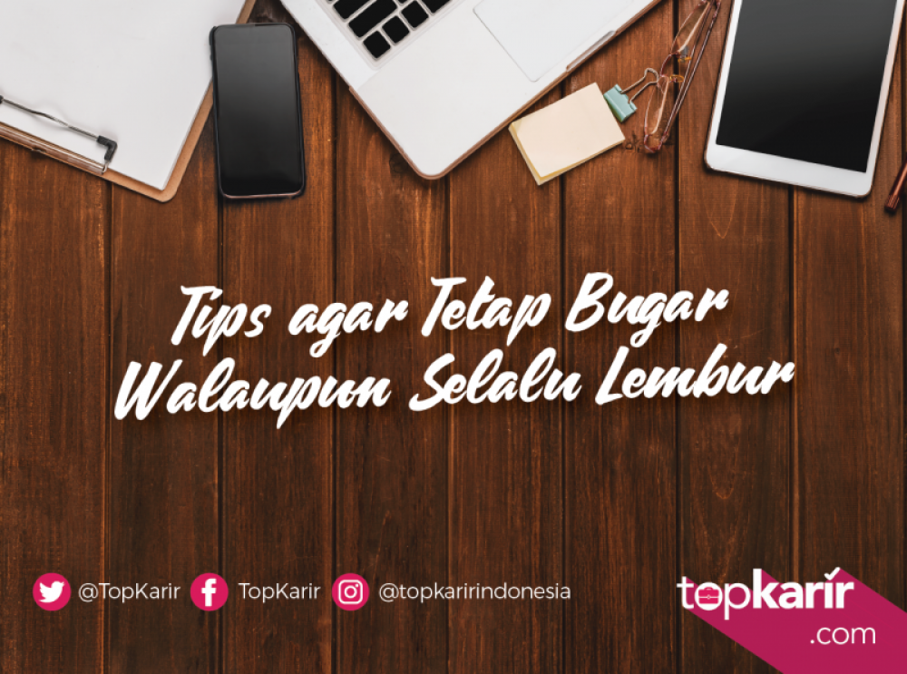 Tips Agar Tetap Bugar Walaupun Selalu Lembur | TopKarir.com