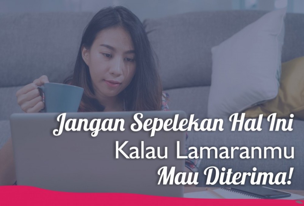 Jangan Sepelekan Hal Ini Kalau Lamaranmu Mau Diterima! | TopKarir.com