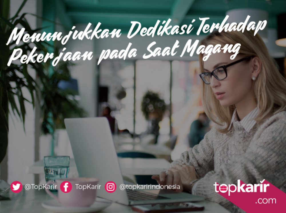 Menunjukkan Dedikasi Terhadap Pekerjaan pada Saat Magang | TopKarir.com