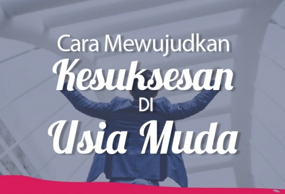 Cara Mewujudkan kesuksesan Di usia Muda | TopKarir.com