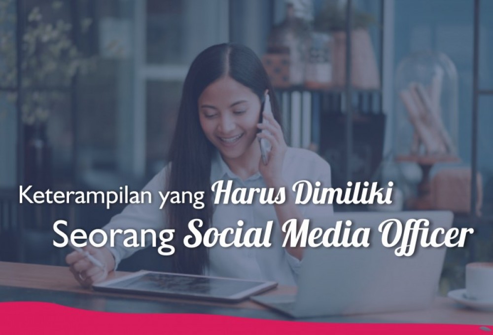 Keterampilan yang Harus Dimiliki Seorang Social Media Officer | TopKarir.com